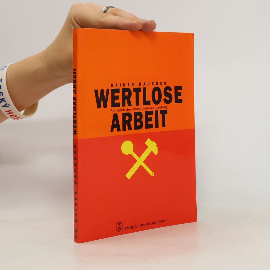Rainer Bauböck Wertlose Arbeit