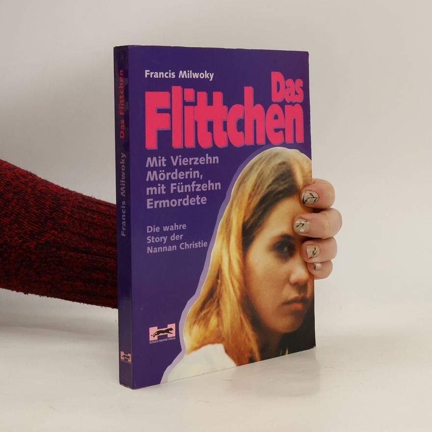 Francis Milworky Das Flittchen. Mit Vierzehn Mörderin, mit Fünfzehn Ermordete
