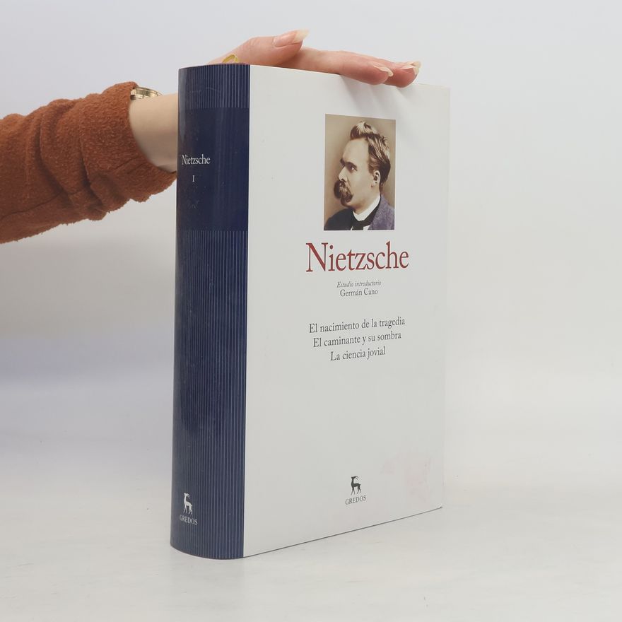 Germán Cano Nietzsche I. El nacimiento de la tragedia - El caminante y su sombra - La ciencia jovial