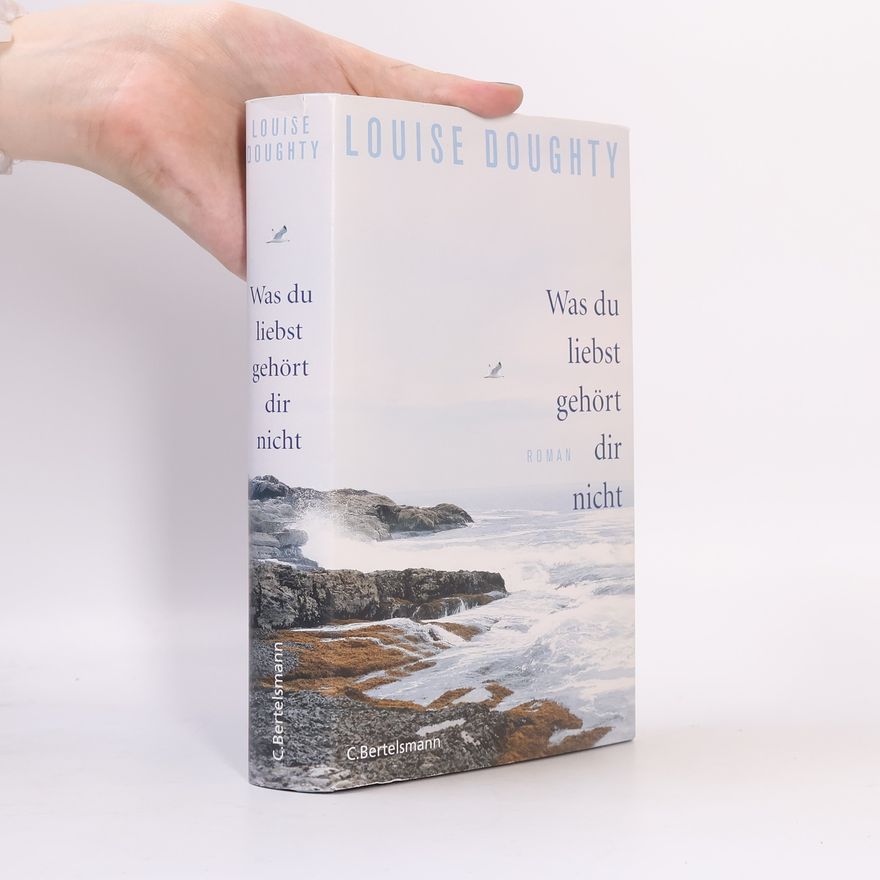 Louise Doughty Was du liebst, gehört dir nicht
