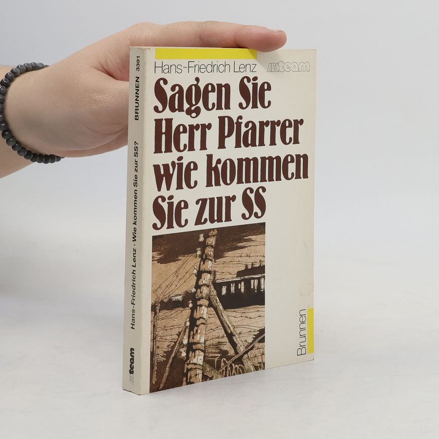 Hans-Friedrich Lenz "Sagen Sie, Herr Pfarrer, wie kommen Sie zur SS?"