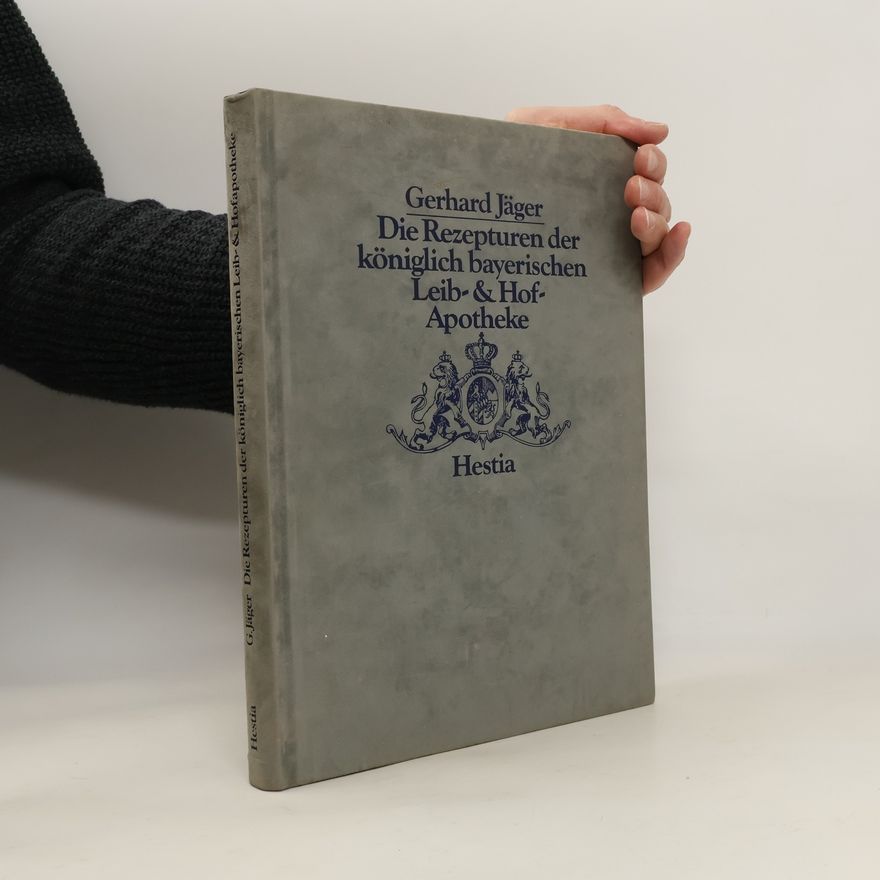 Gerhard Jäger Die Rezepturen der Königlich-Bayerischen Leib-&Hof-Apotheke