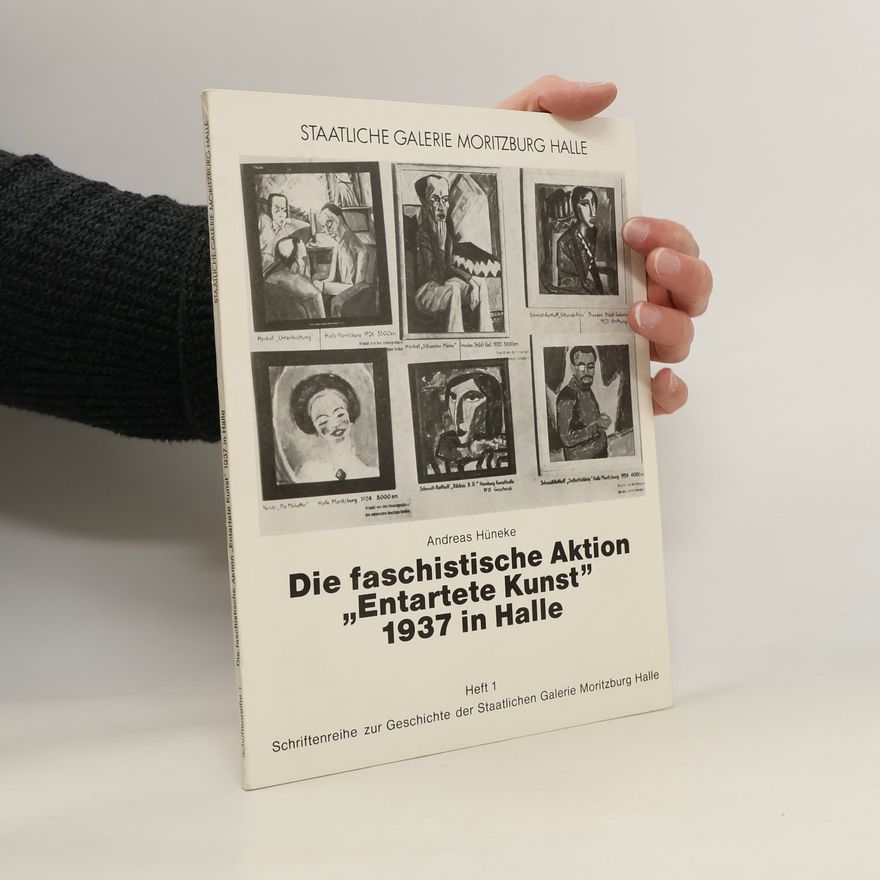 Andreas Hüneke Die faschistische Aktion "Entartete Kunst" 1937 [neunzehnhundertsiebenunddreissig] in Halle