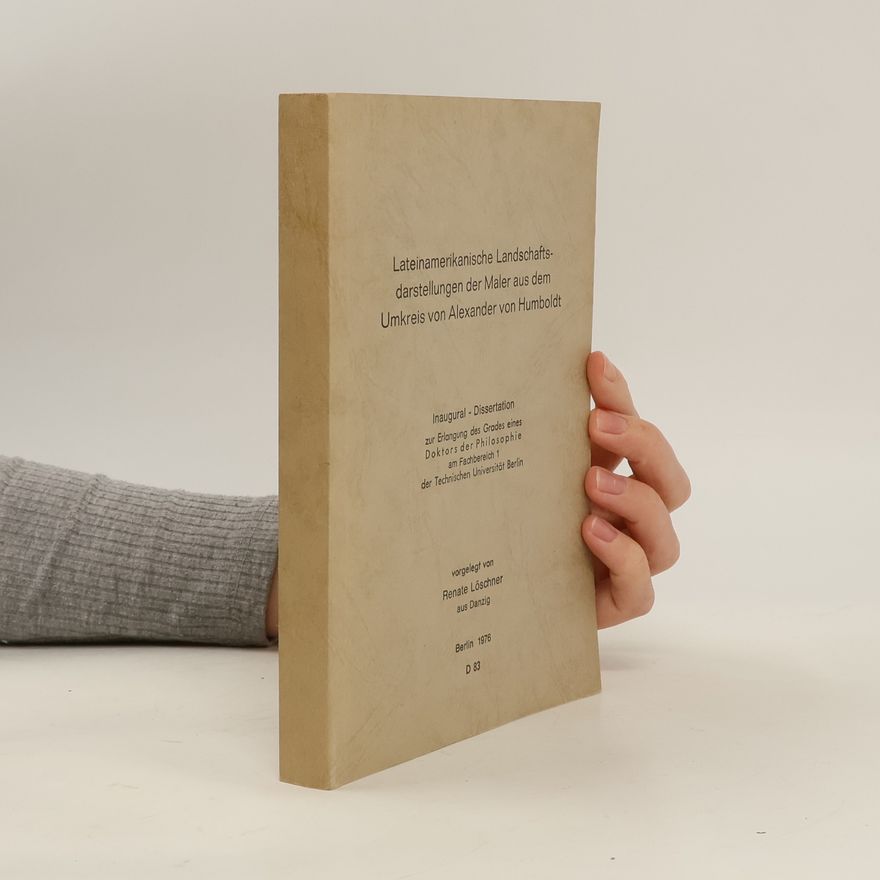 Renate Löschner Lateinamerikanische Landschaftsdarstellungen der Maler aus dem Umkreis von Alexander von Humboldt