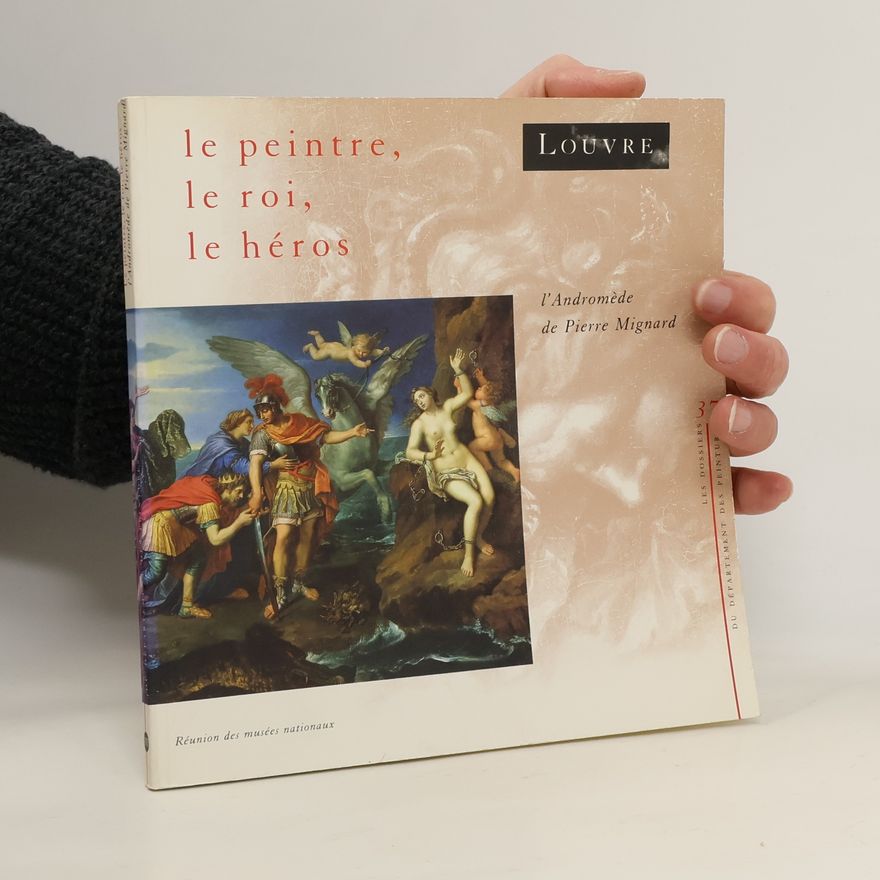 Jean Claude Boyer Les Dossiers du Département des Peintures: Le peintre, le roi, le héros