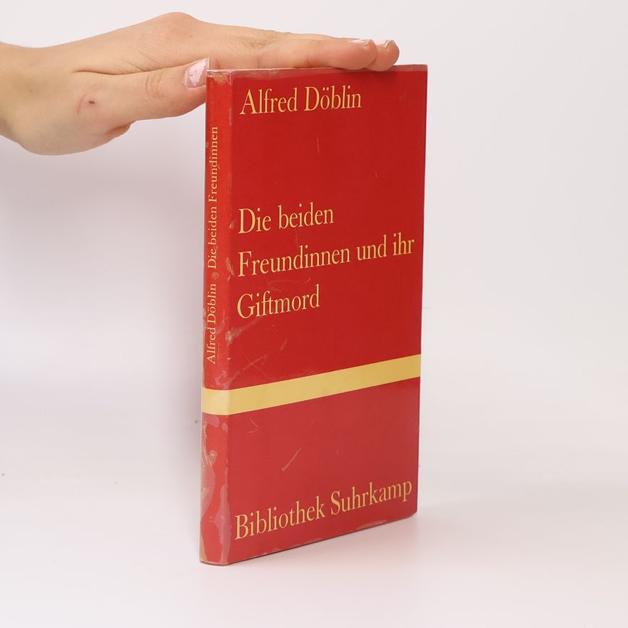 Alfred Döblin Die beiden Freundinnen und ihr Giftmord