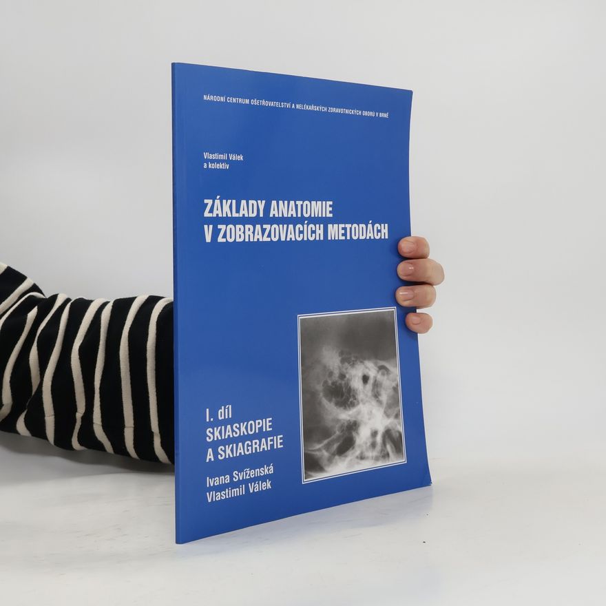 AA.VV. Základy anatomie v zobrazovacích metodách. I.díl Skiaskopie a skiagrafie