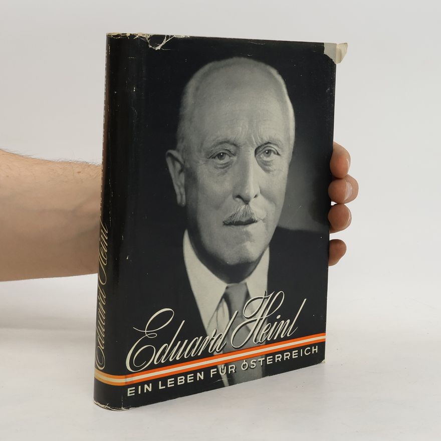 Autorenkollektiv Eduard Heinl. Ein Leben für Österreich