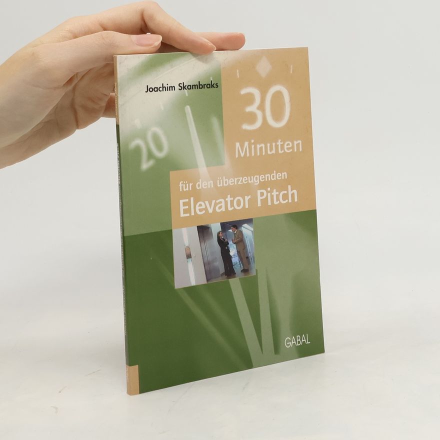 Joachim Skambraks 30 Minuten für den überzeugenden elevator pitch