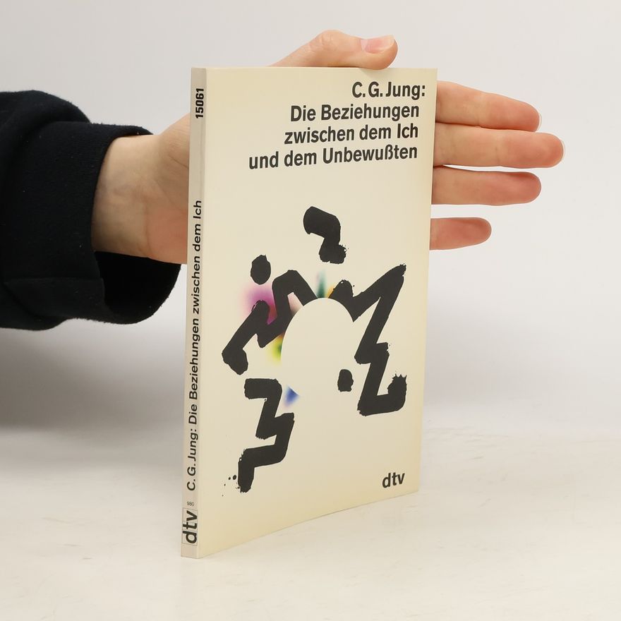 Carl Gustav Jung Die Beziehungen zwischen dem Ich und dem Unbewußten