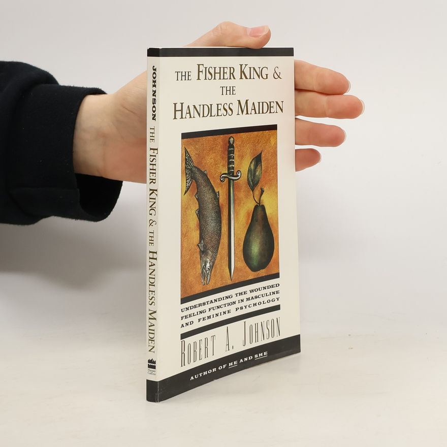 Robert A. Johnson The Fisher King and the Handless Maiden