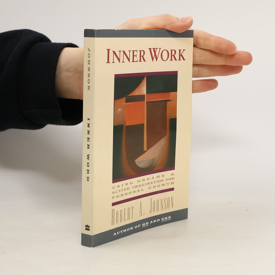 Robert A. Johnson Inner Work. Using Dreams and Active Imagination for Personal Growth