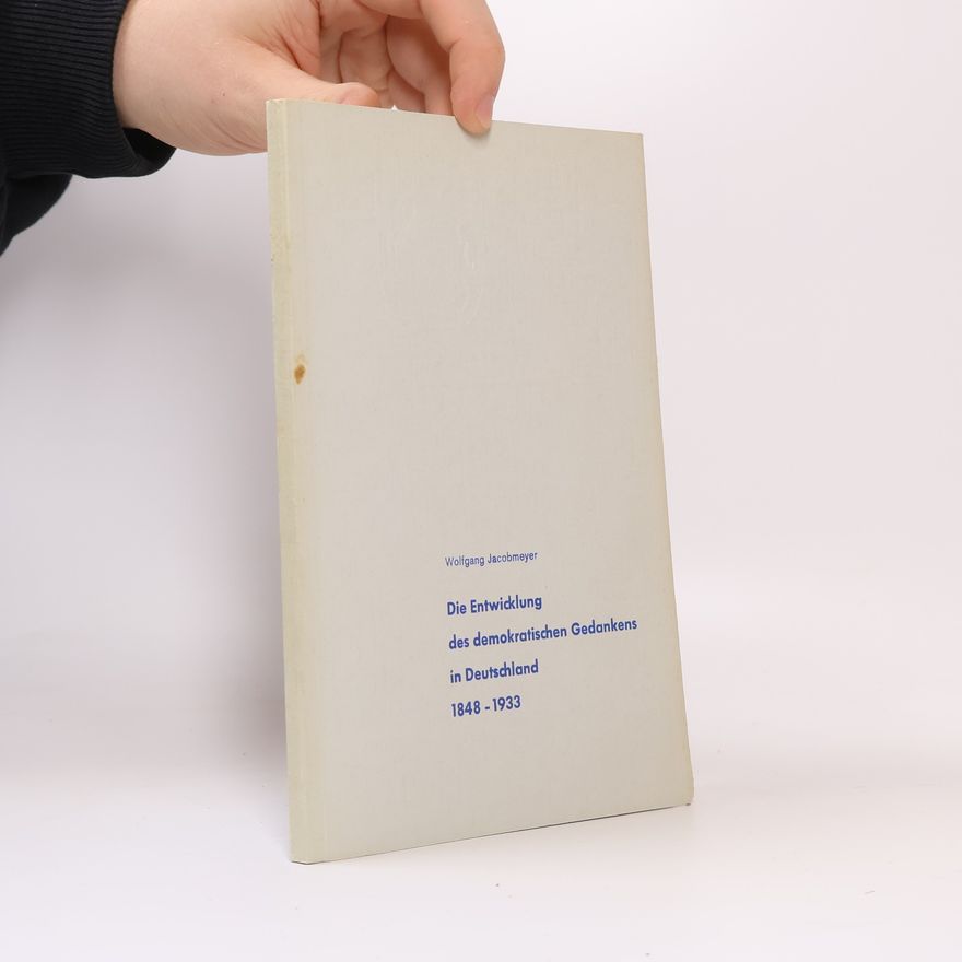 Wolfgang Jacobmeyer Die Entwicklung des demokratischen Gedankens in Deutschland 1848-1933