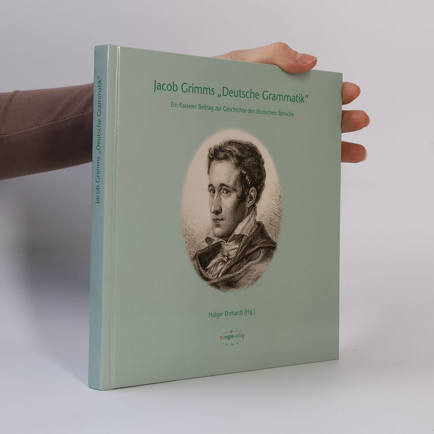 Holger Ehrhardt Jacob Grimms "Deutsche Grammatik"