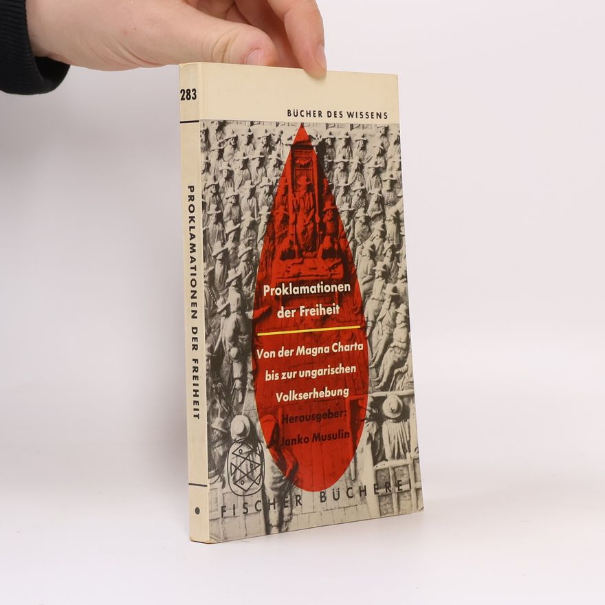 Janko von Musulin Proklamationen der Freiheit. Von der Magna Charta bis zum Ungarischen Volksaufstand