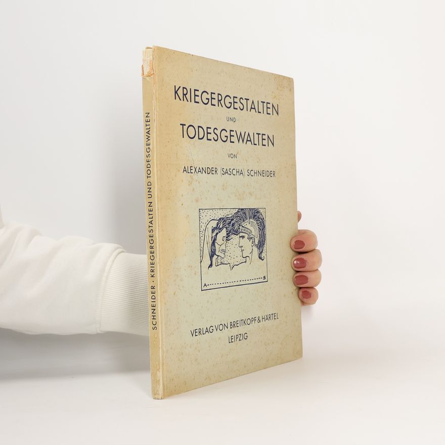 Alexander Schneider Kriegergestalten und Todesgewalten