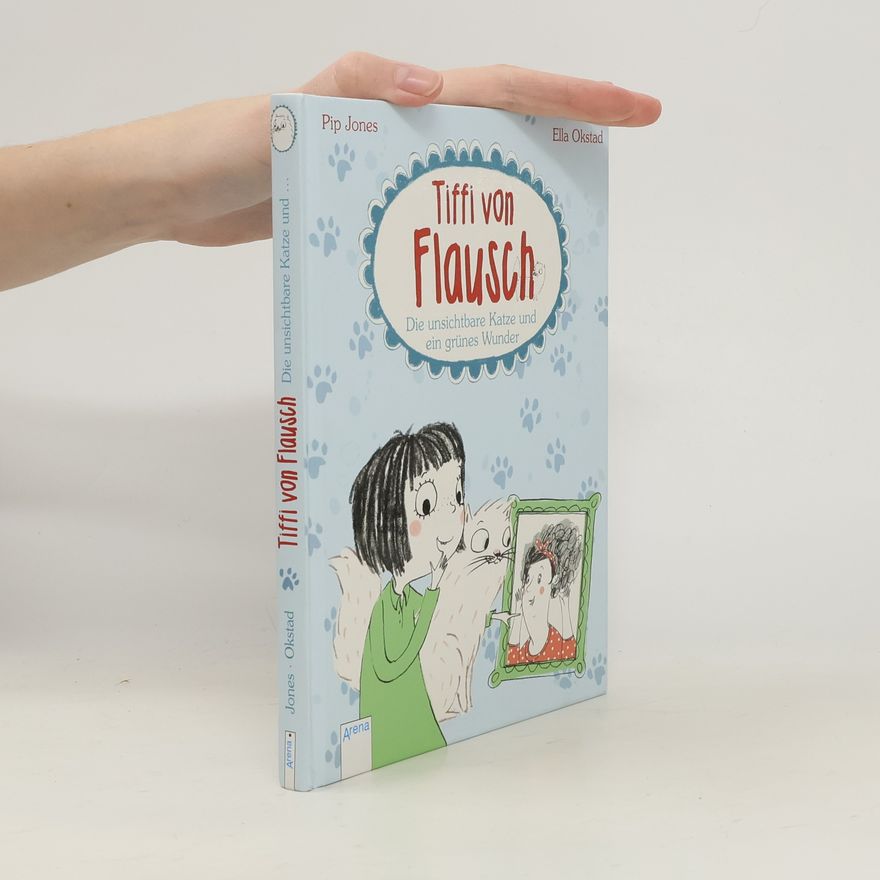 Pip Jones Tiffi von Flausch - die unsichtbare Katze und ein grünes Wunder