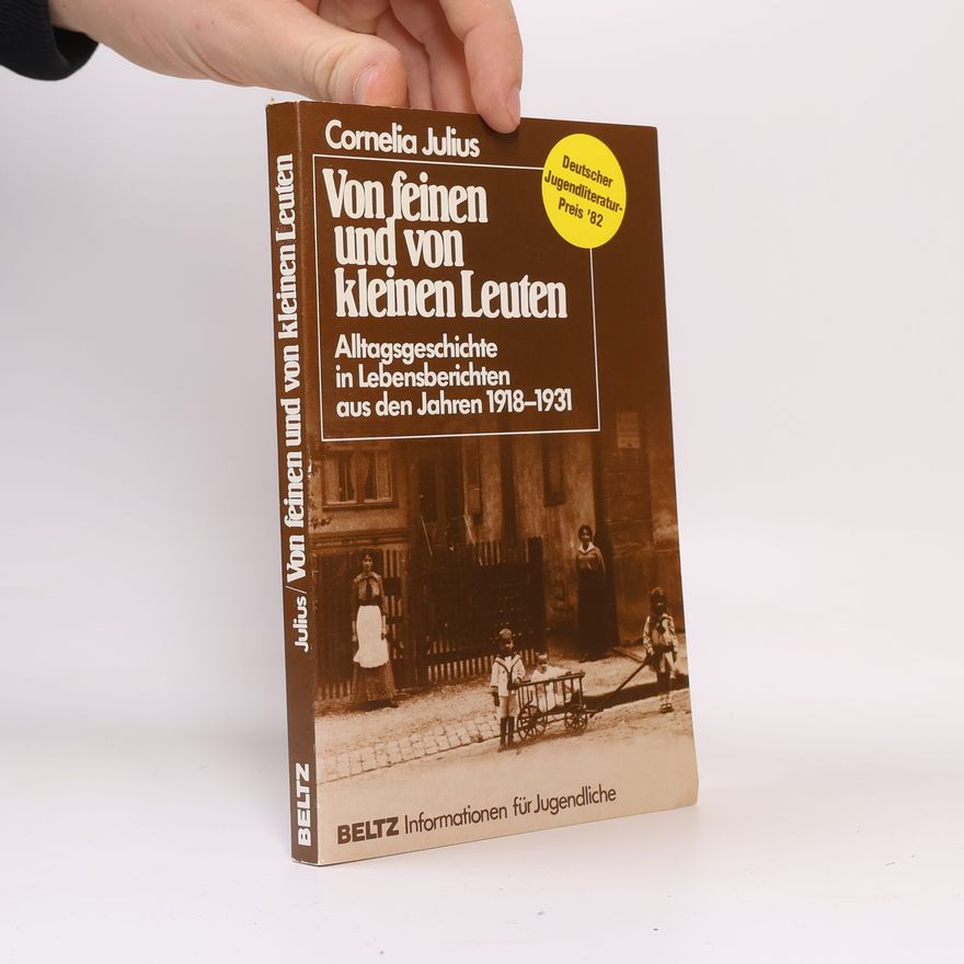 Cornelia Julius Von feinen und von kleinen Leuten : Alltagsgeschichte in Lebensberichten aus den Jahren 1918-1931
