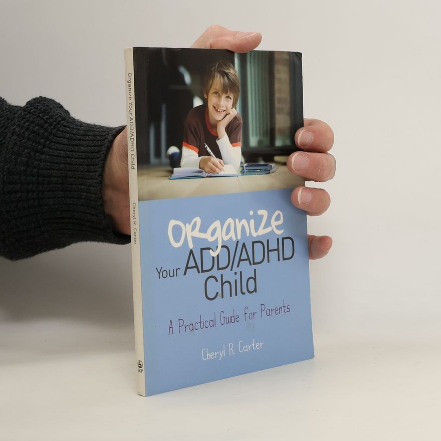 Cheryl R. Carter Organize Your ADD/ADHD Child