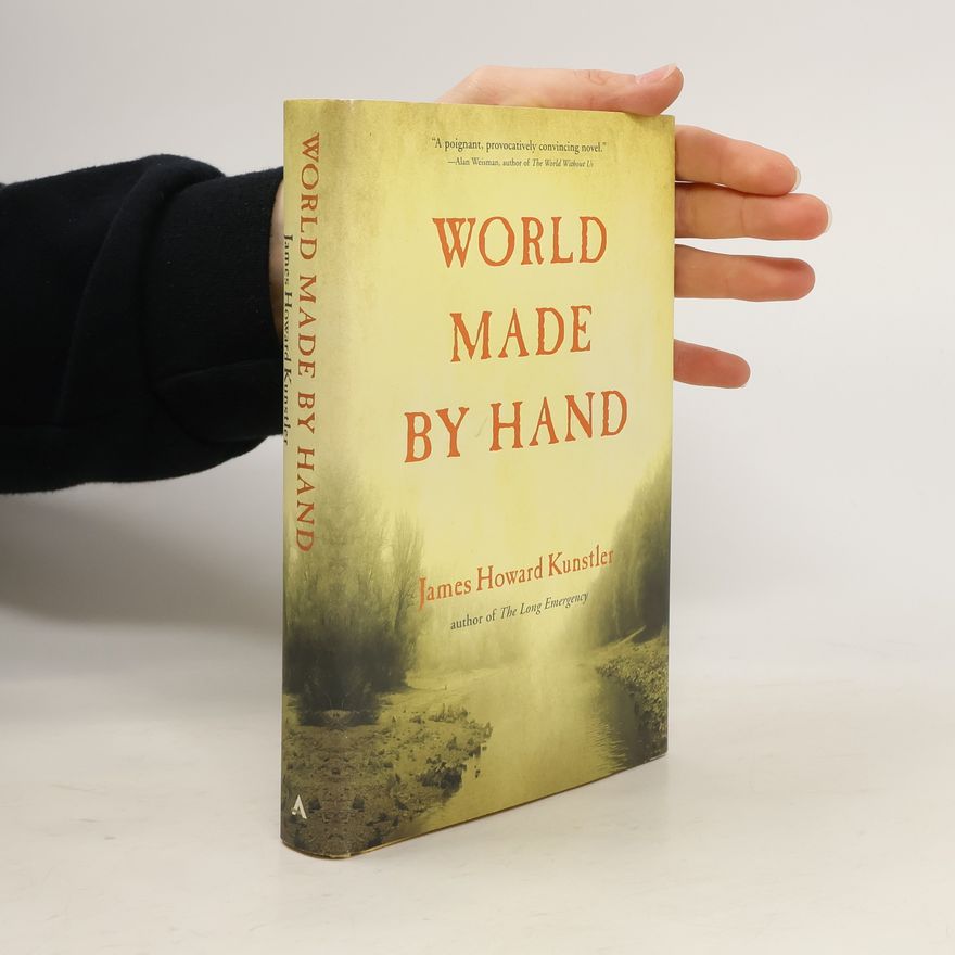 James Howard Kunstler World Made by Hand