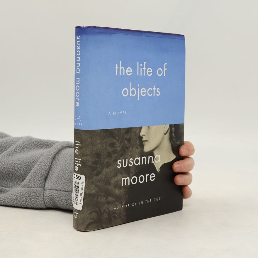 Susanna Moore The Life of Objects