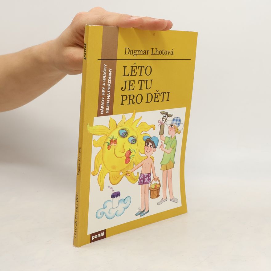 Dagmar Lhotová Léto je tu pro děti. Nápady, hry a hračky nejen na prázdniny