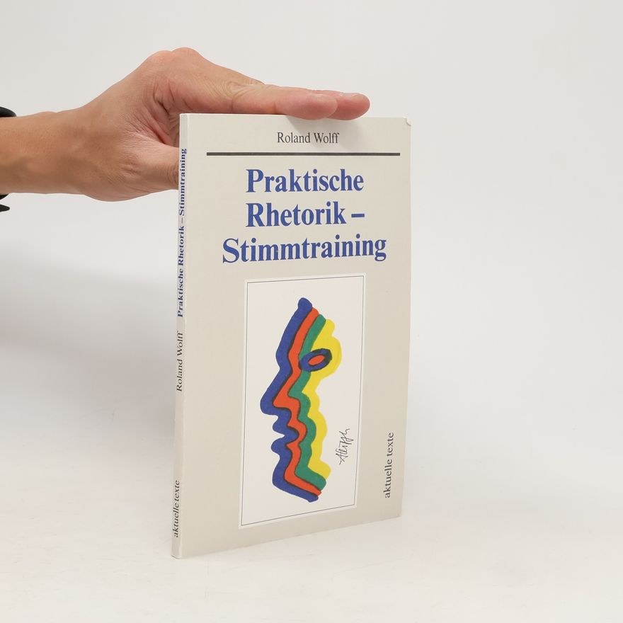 Roland Wolff Praktische Rhetorik - Stimmtraining