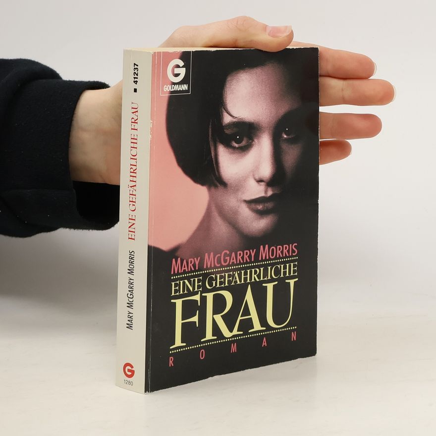 Mary McGarry Morris Eine gefährliche Frau. Roman.