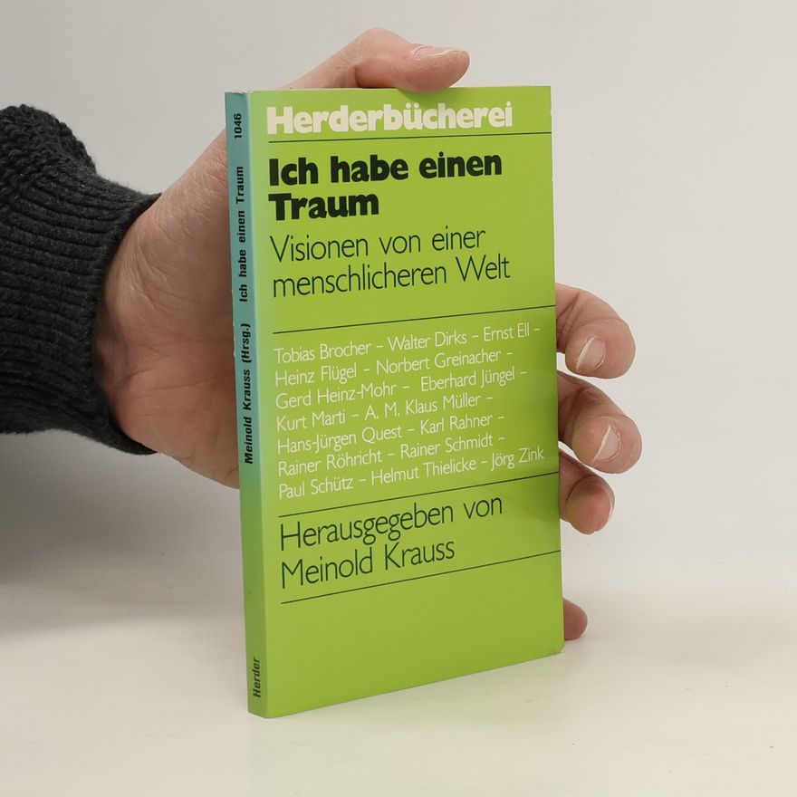 Meinold Krauss Ich habe einen Traum. Visionen von einer menschlic