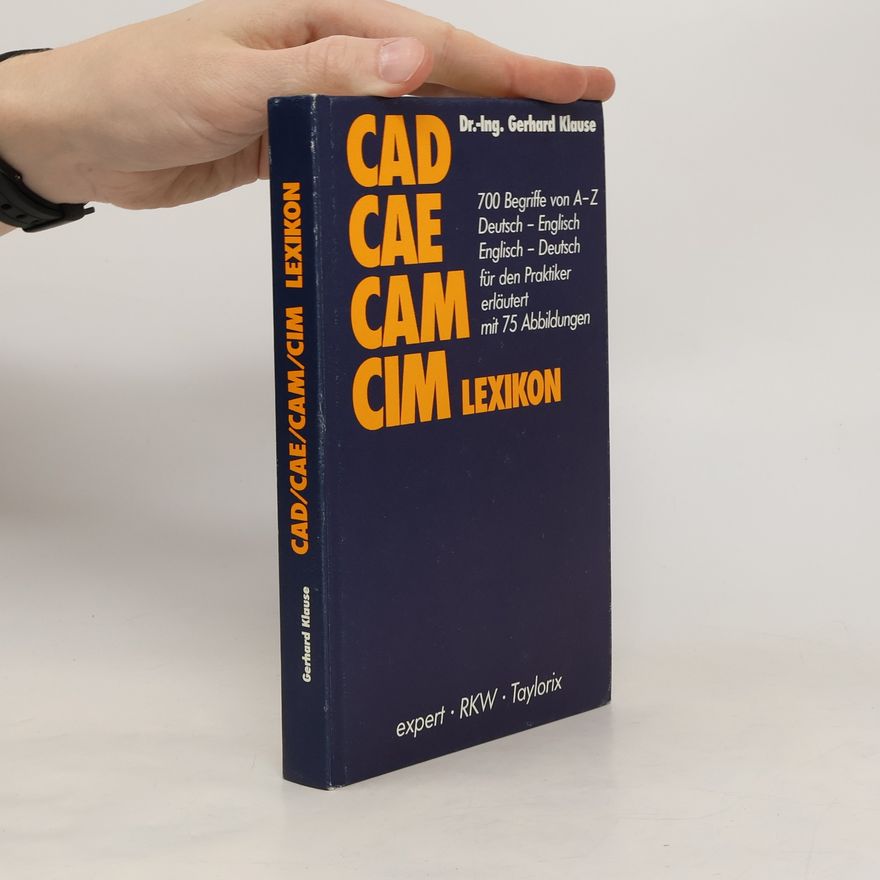Gerhard Klause CAD, CAE, CAM, CIM Lexikon