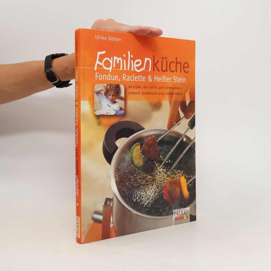 Ulrike Bültjer Familienküche. Fondue, Raclette & Heißer Stein