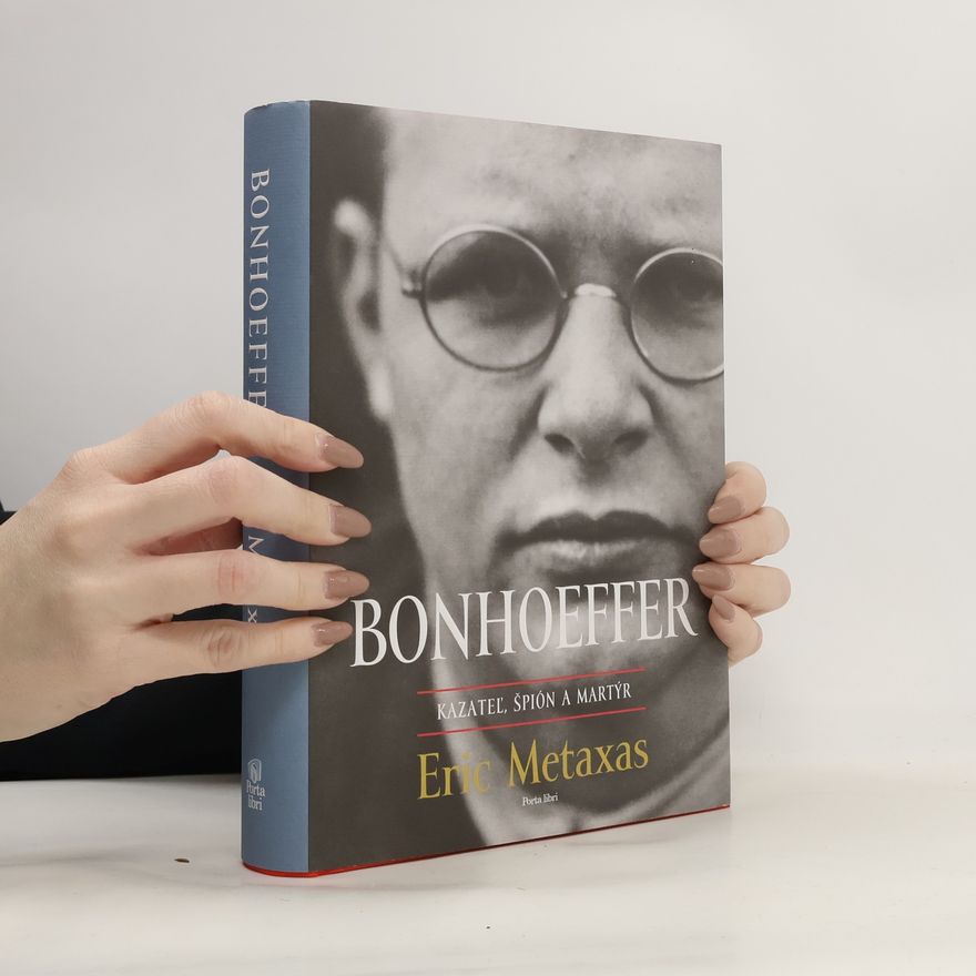 Eric Metaxas Bonhoeffer – kazateľ, špión, martýr