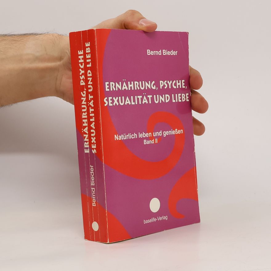 Bernd Bieder Ernährung, Psyche, Sexualität und Liebe