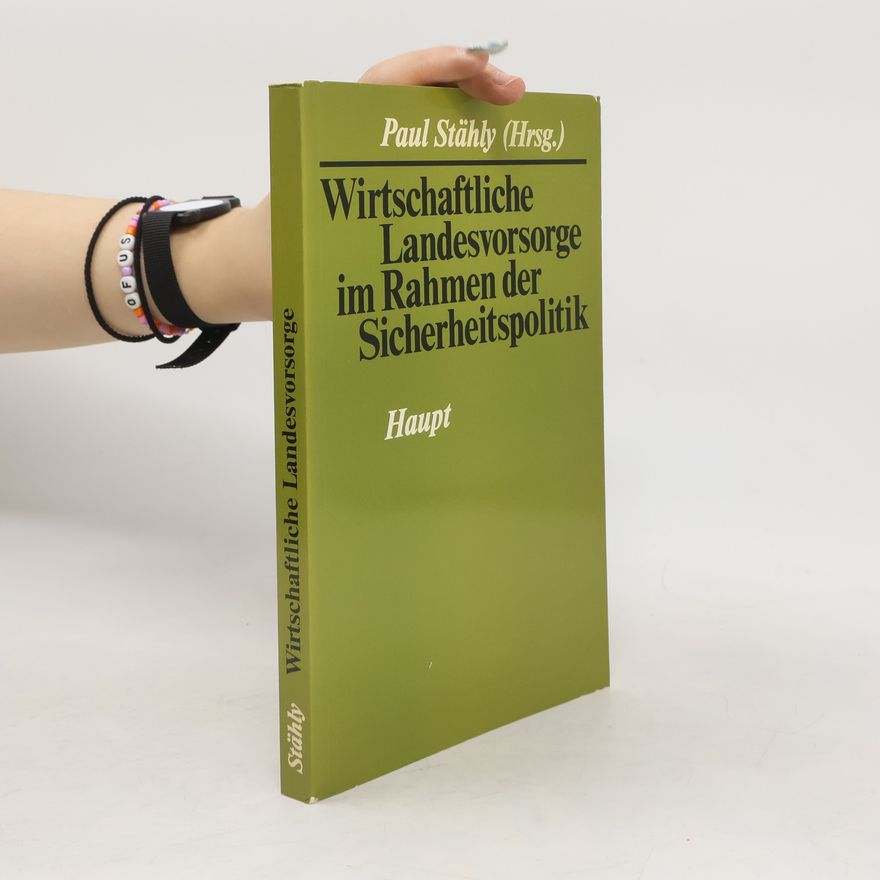 Paul Stähly Wirtschaftliche Landesvorsorge im Rahmen der Sicherheitspolitik
