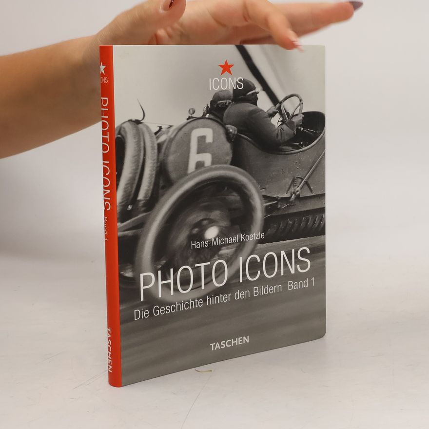 Hans-Michael Koetzle Photo Icons. Die Geschichte hinter den Bildern Band 1