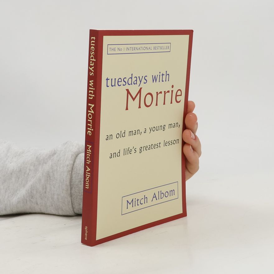 Mitch Albom Tuesdays with Morrie : an old man, a young man, and life's greatest lesson