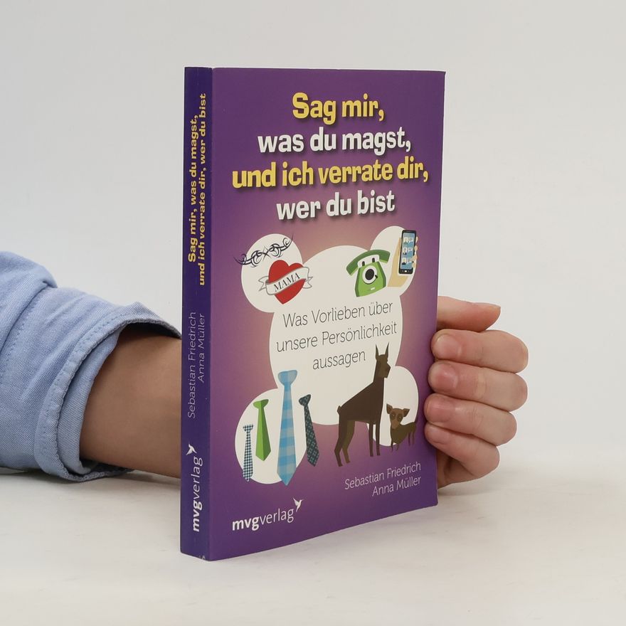 Sebastian Friedrich Sag mir, was du magst, und ich verrate dir, wer du bist