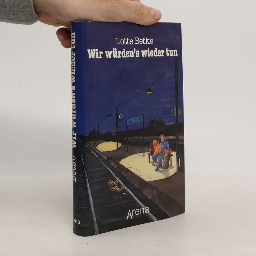 Lotte Betke Wir würden's wieder tun