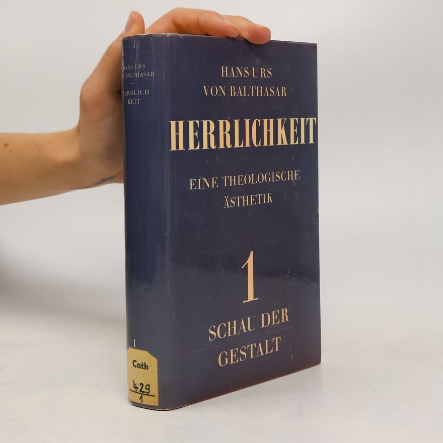 Hans Urs von Balthasar Herrlichkeit. Eine Theologische Ästhetik 1