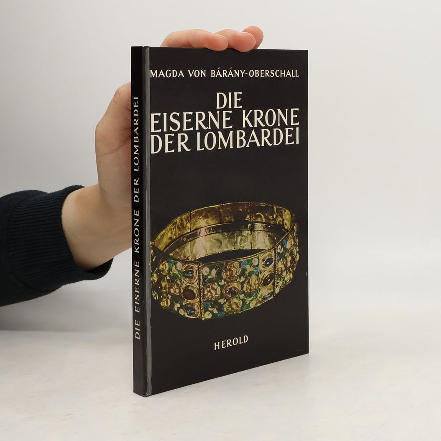 Maga von Bárány-Oberschall Die eiserne Krone der Lombardei