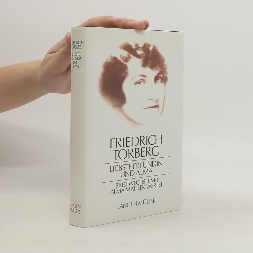 Friedrich Torberg Liebste Freundin und Alma : Briefwechsel mit Alma Mahler-Werfel