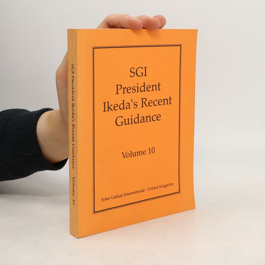 Sōka Gakkai SGI President Ikeda’s Recent Guidance. Volume 10