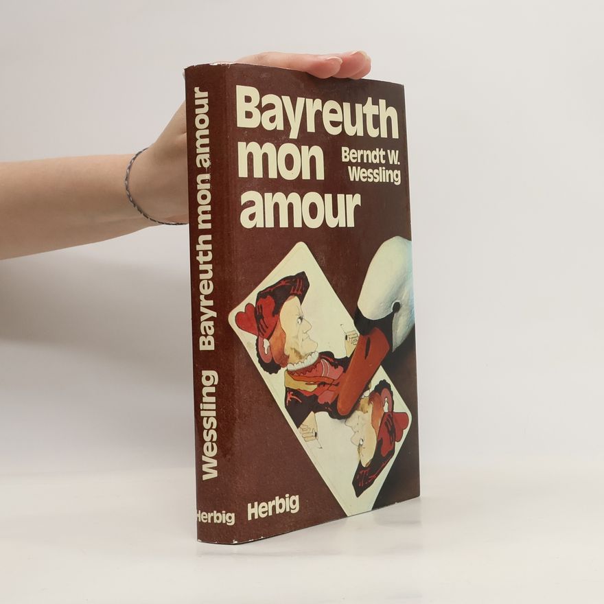 Berndt W. Wessling Bayreuth, mon amour