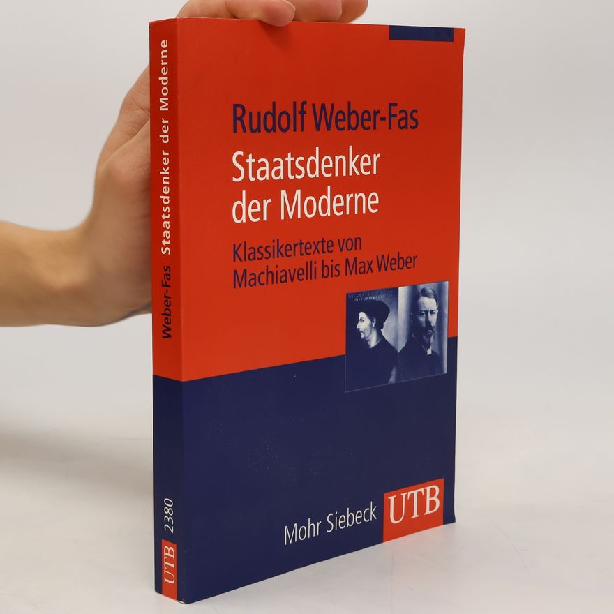 Rudolf Weber-Fas Staatsdenker der Moderne. Klassikertexte von Machiavelli bis Max Weber