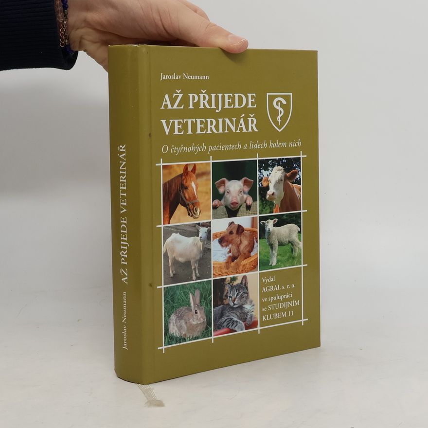 Jaroslav Neumann Až přijede veterinář : o čtyřnohých pacientech a lidech kolem nich