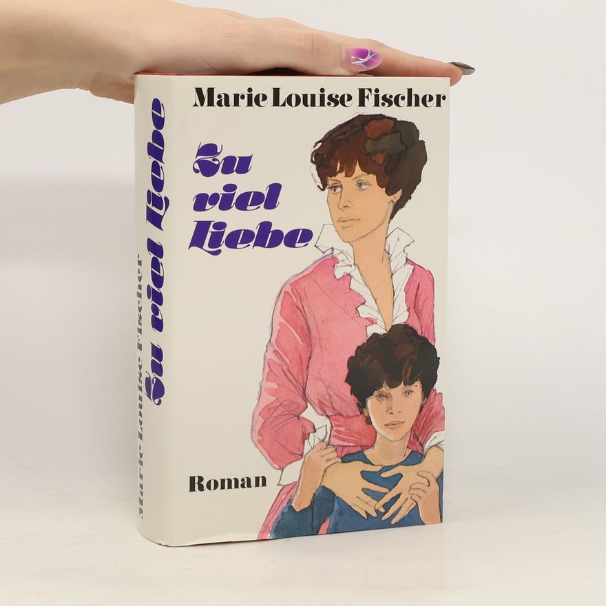 Marie Louise Fischer Zu viel Liebe