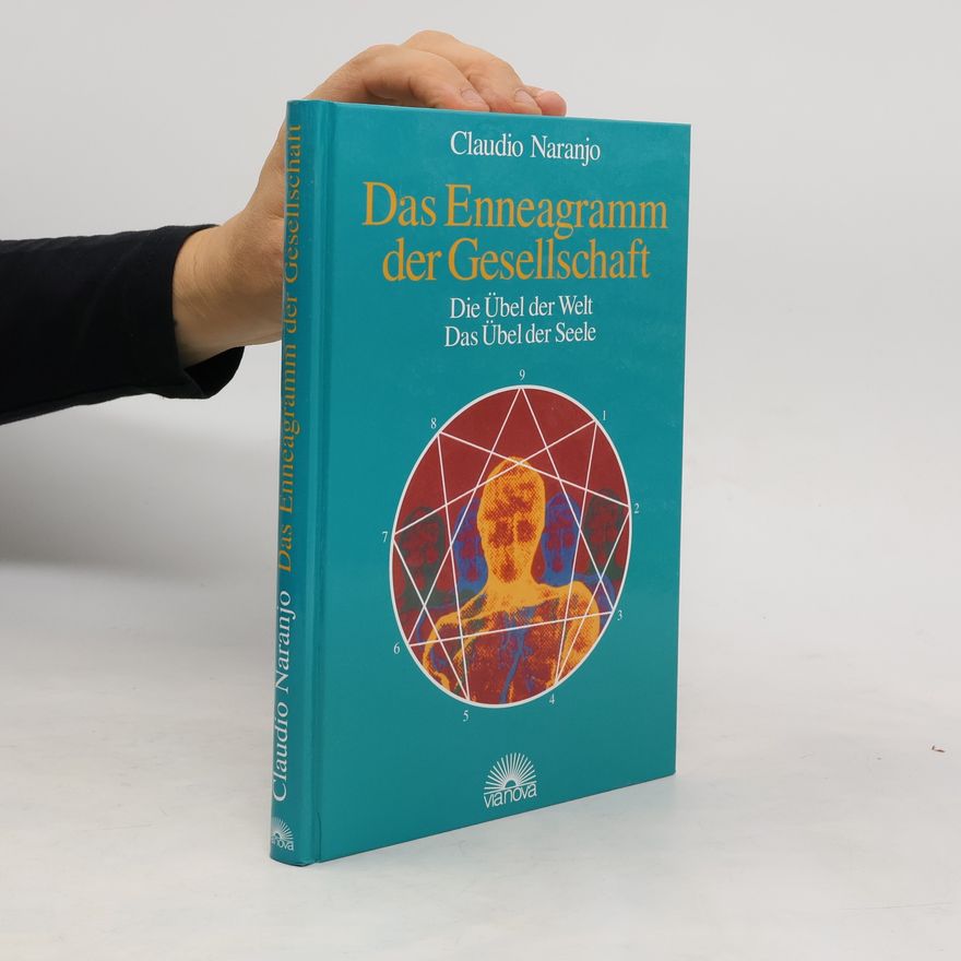 Claudio Naranjo Das Enneagramm der Gesellschaft. Die Übel der Welt, das Übel der Seele