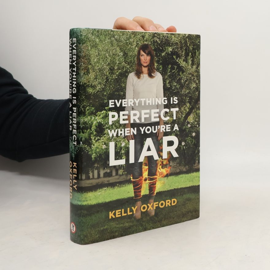Kelly Oxford Everything Is Perfect When You're a Liar