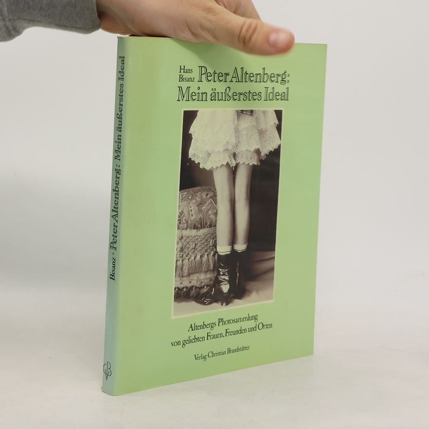 Hans Bisanz Peter Altenberg, mein äusserstes Ideal