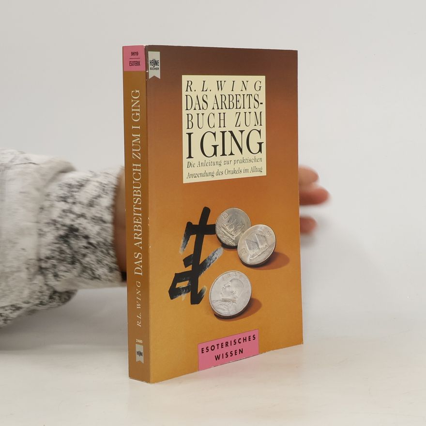 R. L. Wing Das Arbeitsbuch zum I-ging